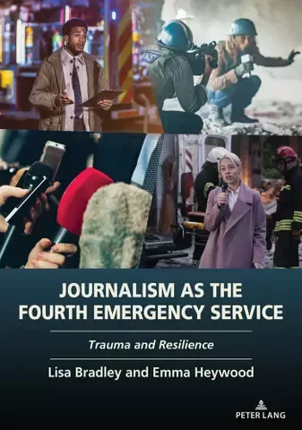 Journalism as the Fourth Emergency Service: Trauma and Resilience